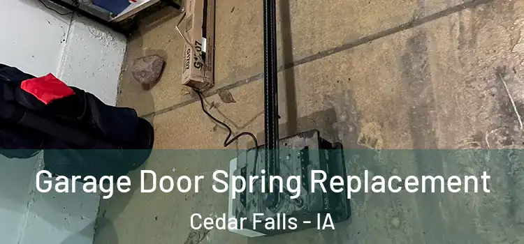  Garage Door Spring Replacement Cedar Falls - IA