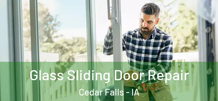  Glass Sliding Door Repair Cedar Falls - IA